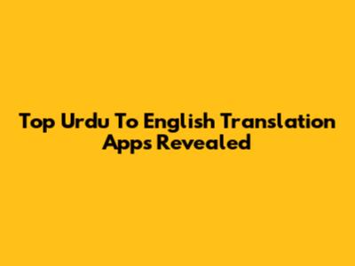 Top Urdu To English Translation Apps Revealed