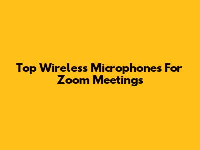 Top Wireless Microphones For Zoom Meetings