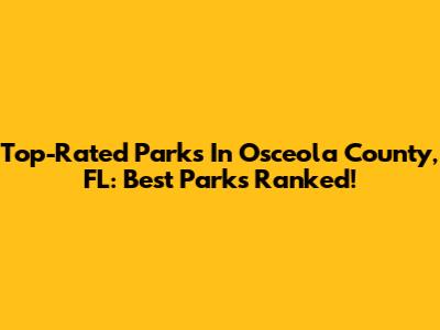 Top-Rated Parks In Osceola County, FL: Best Parks Ranked!
