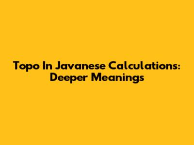 Topo In Javanese Calculations: Deeper Meanings