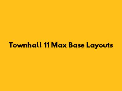 Townhall 11 Max Base Layouts