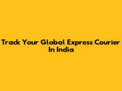 Track Your Global Express Courier In India