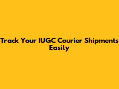 Track Your IUGC Courier Shipments Easily