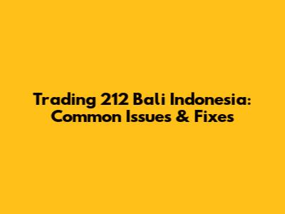 Trading 212 Bali Indonesia: Common Issues & Fixes