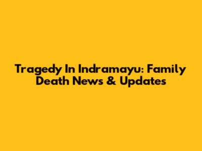 Tragedy In Indramayu: Family Death News & Updates