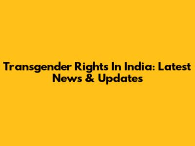 Transgender Rights In India: Latest News & Updates