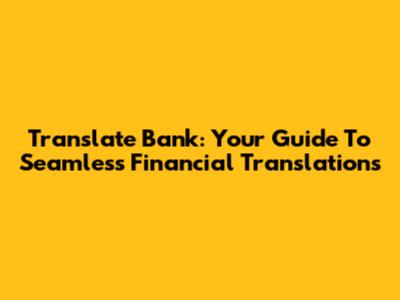 Translate Bank: Your Guide To Seamless Financial Translations