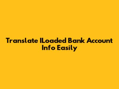 Translate ILoaded Bank Account Info Easily