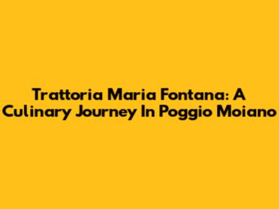Trattoria Maria Fontana: A Culinary Journey In Poggio Moiano