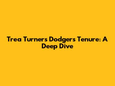 Trea Turner's Dodgers Tenure: A Deep Dive