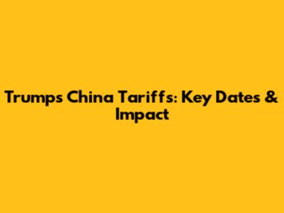 Trump's China Tariffs: Key Dates & Impact