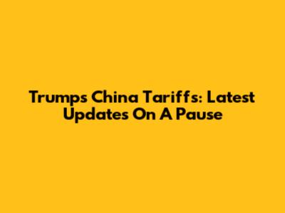 Trump's China Tariffs: Latest Updates On A Pause