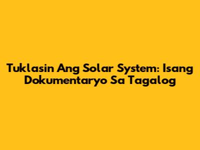 Tuklasin Ang Solar System: Isang Dokumentaryo Sa Tagalog