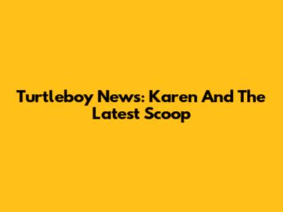 Turtleboy News: Karen And The Latest Scoop