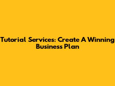 Tutorial Services: Create A Winning Business Plan