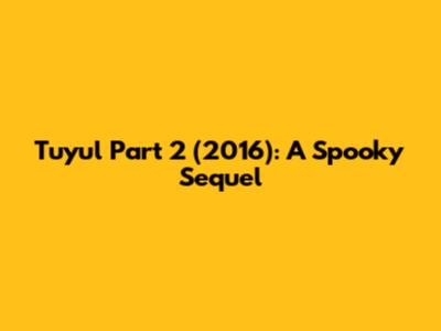 Tuyul Part 2 (2016): A Spooky Sequel