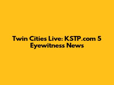 Twin Cities Live: KSTP.com 5 Eyewitness News