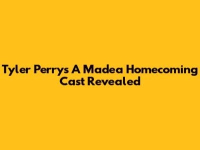 Tyler Perry's 'A Madea Homecoming' Cast Revealed