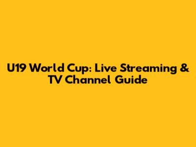 U19 World Cup: Live Streaming & TV Channel Guide