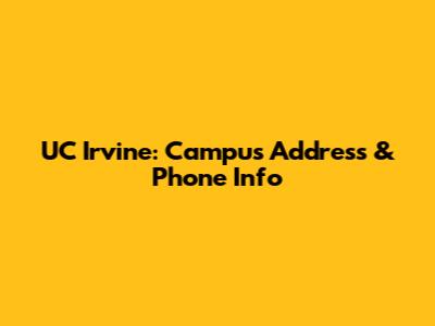 UC Irvine: Campus Address & Phone Info