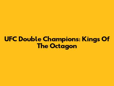 UFC Double Champions: Kings Of The Octagon