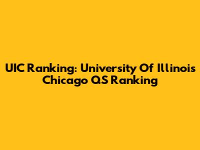 UIC Ranking: University Of Illinois Chicago QS Ranking