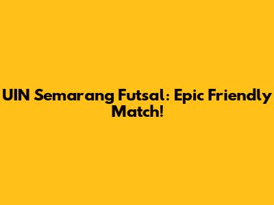 UIN Semarang Futsal: Epic Friendly Match!