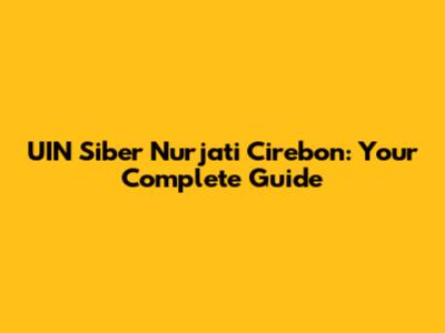 UIN Siber Nurjati Cirebon: Your Complete Guide