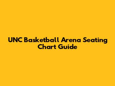 UNC Basketball Arena Seating Chart Guide