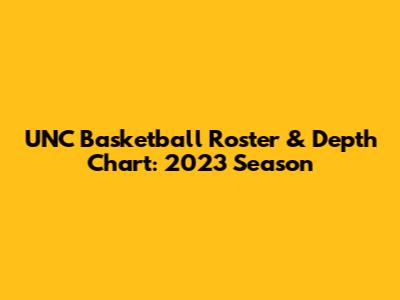 UNC Basketball Roster & Depth Chart: 2023 Season