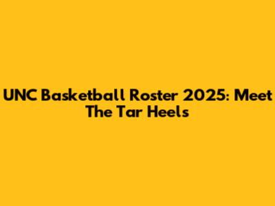 UNC Basketball Roster 2025: Meet The Tar Heels