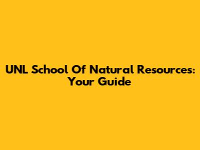 UNL School Of Natural Resources: Your Guide