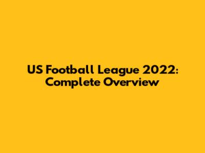 US Football League 2022: Complete Overview