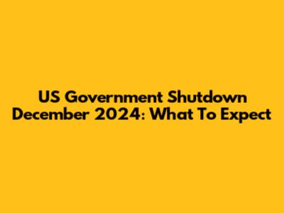 US Government Shutdown December 2024: What To Expect