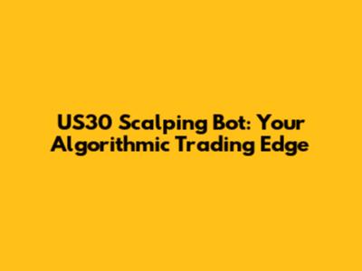 US30 Scalping Bot: Your Algorithmic Trading Edge