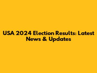 USA 2024 Election Results: Latest News & Updates