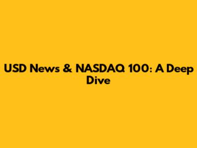 USD News & NASDAQ 100: A Deep Dive