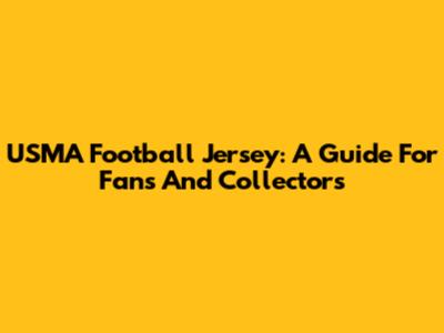USMA Football Jersey: A Guide For Fans And Collectors