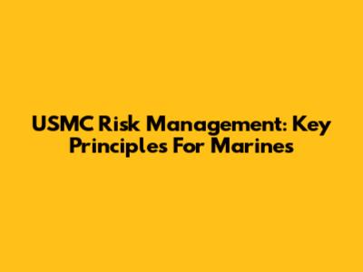 USMC Risk Management: Key Principles For Marines
