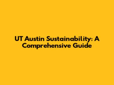 UT Austin Sustainability: A Comprehensive Guide