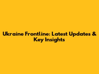 Ukraine Frontline: Latest Updates & Key Insights