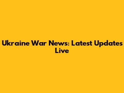 Ukraine War News: Latest Updates Live