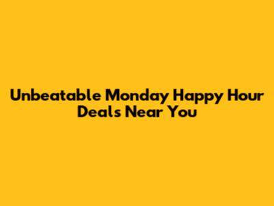 Unbeatable Monday Happy Hour Deals Near You