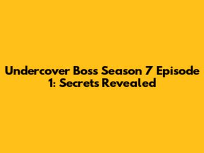 Undercover Boss Season 7 Episode 1: Secrets Revealed