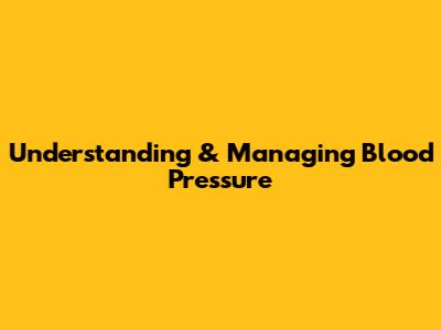 Understanding & Managing Blood Pressure