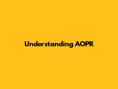 Understanding AOPR
