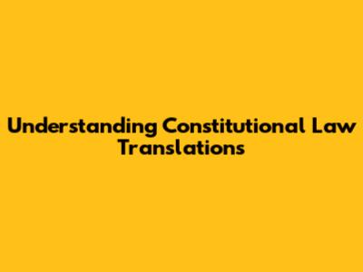 Understanding Constitutional Law Translations