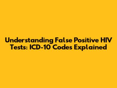 Understanding False Positive HIV Tests: ICD-10 Codes Explained