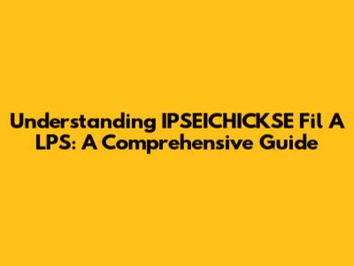 Understanding IPSEICHICKSE Fil A LPS: A Comprehensive Guide
