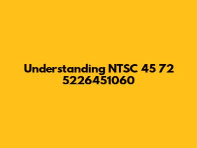 Understanding NTSC 45 72 5226451060